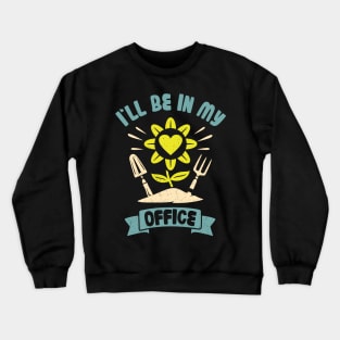 Funny Gardener Pun Plant Lover I'll Be In My Office Crewneck Sweatshirt